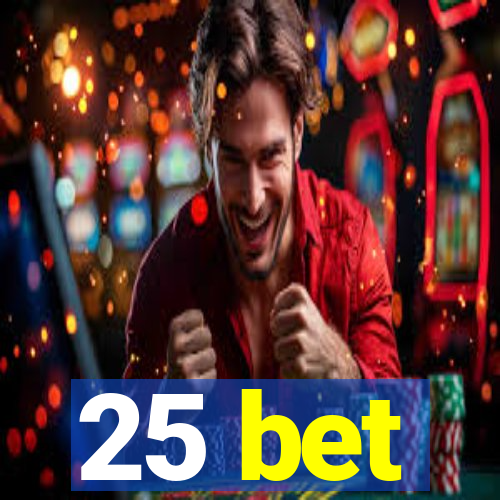 25 bet